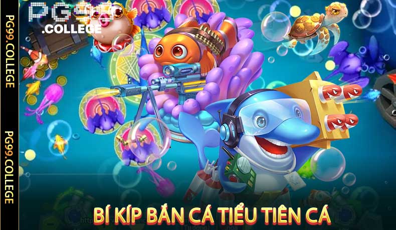 Bí kíp bắn cá Tiểu Tiên Cá